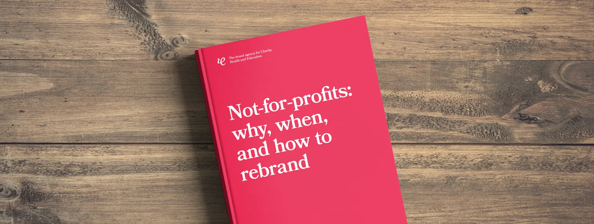 Not-for-profits: why, when, and how to rebrand